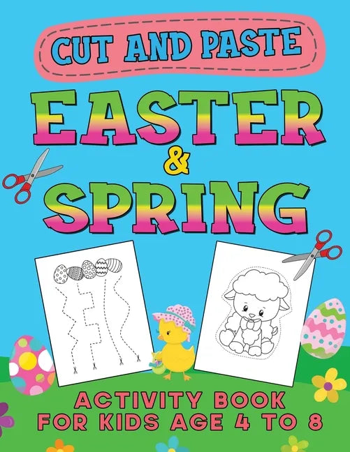 Easter & Spring Cut and Paste Activity Book for Kids Age 4-8: Cutting Practice Workbook for Toddlers & Preschoolers, Boys and Girls - Hand Eye Coordin - Paperback
