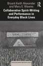 Collaborative Spirit-Writing and Performance in Everyday Black Lives - Paperback