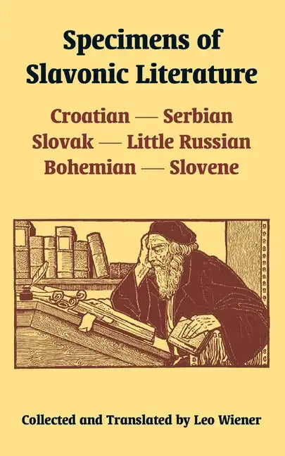 Specimens of Slavonic Literature: Croatian, Serbian, Slovak, Little Russian, Bohemian, Slovene - Paperback
