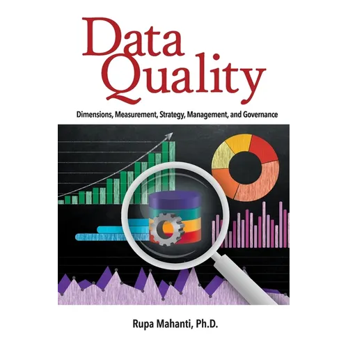 Data Quality: Dimensions, Measurement, Strategy, Management, and Governance - Hardcover