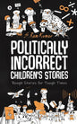 Politically Incorrect Children's Stories: Rough Stories for Tough Times - Paperback