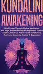 Kundalini Awakening: Mind Power Through Chakra Meditation, and Yoga. Empath healing for Beginners, Psychic Abilities, Intuition, Astral Tra - Hardcover