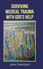 Surviving Medical Trauma with God's Help - Hardcover