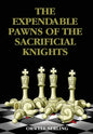 The Expendable Pawns of the Sacrificial Knights - Hardcover