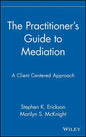 The Practitioner's Guide to Mediation: A Client Centered Approach - Hardcover