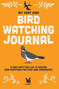 My Very Own Bird Watching Journal: A bird spotting log to record bird sightings for kids (and grownups!) - Paperback
