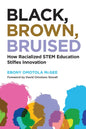 Black, Brown, Bruised: How Racialized Stem Education Stifles Innovation - Paperback