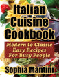 Italian Cuisine Cookbook: Modern to Classic Easy Recipes for Busy People - Paperback