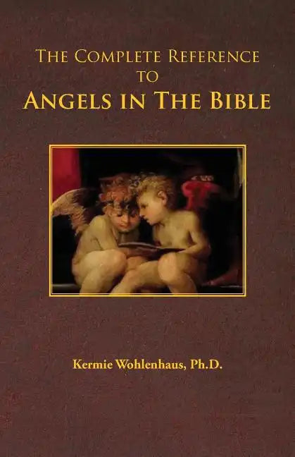 The Complete Reference to Angels in the Bible - Paperback
