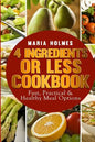 4 Ingredients or Less Cookbook: Fast, Practical & Healthy Meal Options - Paperback