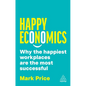 Happy Economics: Why the Happiest Workplaces Are the Most Successful - Hardcover