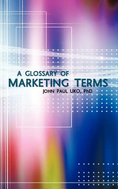 A Glossary of Marketing Terms: With Pedagogical Explanations - Hardcover