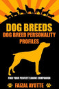Dog Breeds: Dog Breed Personality Profiles: Find Your Perfect Canine Companion - Paperback