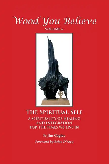 Wood You Believe Volume 6: The Spiritual Self (New Edition) - Paperback