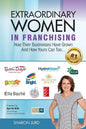 Extraordinary Women in Franchising: How Their Businesses Have Grown and How Yours Can Too... - Paperback
