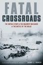 Fatal Crossroads: The Untold Story of the Malmedy Massacre at the Battle of the Bulge - Paperback