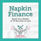 Napkin Finance: Build Your Wealth in 30 Seconds or Less - Hardcover