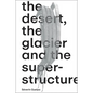 Séverin Guelpa: The Desert, the Glacier and the Superstructure: Matza: 10 Years of Field Research, Experimentation and Collective Art Investigation - Paperback