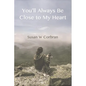 You'll Always Be Close to My Heart - Paperback