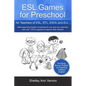 ESL Games for Preschool: for Teachers of ESL, EFL, ESOL and ELL including Bonus Chapter on Teaching Toddlers English - Paperback