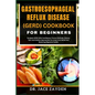 Gastroesophageal Reflux Disease (Gerd) Cookbook for Beginners: Navigate GERD With Confidence: Proven Methods, Dietary Tips, And Holistic Approaches Fo - Paperback
