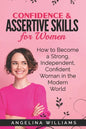 Confidence & Assertive Skills for Women: How to become a Strong, Independent, Confident Woman in the Modern World - Paperback