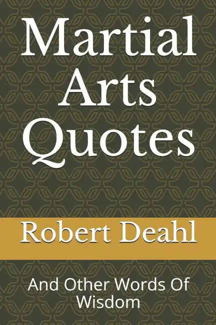 Martial Arts Quotes: And Other Words Of Wisdom - Paperback