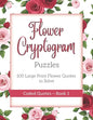 Flower Cryptogram Puzzles 100 Large Print Flower Quotes to Solve Coded Quotes- Book 1: Inspirational Puzzle Book with Hints for Adults - Paperback