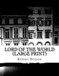 Lord Of The World (Large Print): (Robert Hugh Benson Classics Collection) - Paperback