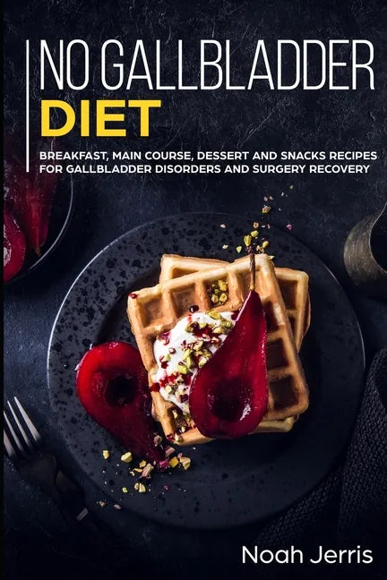 No Gallbladder Diet: MAIN COURSE - Breakfast, Main Course, Dessert and Snacks Recipes for Gallbladder Disorders and surgery recovery - Paperback