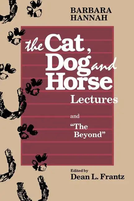 The Cat, Dog and Horse Lectures, and "The Beyond": Toward the Development of Human Conscious - Paperback
