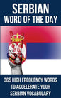 Serbian Word of the Day: 365 High Frequency Words to Accelerate Your Serbian Vocabulary - Paperback
