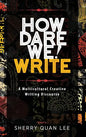 How Dare We! Write: A Multicultural Creative Writing Discourse - Hardcover