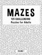 MAZES - 125 Challenging Puzzles for Adults - Volume 1: Perfect activity to relax after a long day at the office. Brain Games For Master Puzzlers ONLY! - Paperback