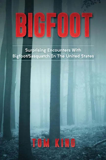 Bigfoot: Surprising Encounters With Bigfoot/Sasquatch In The United States - Paperback