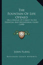 The Fountain Of Life Opened: Or A Display Of Christ In His Essential And Mediatorial Glory (1698) - Paperback