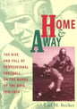 Home and Away: The Rise and Fall of Professional Football on the Banks of the Ohio, 1919-1934 - Paperback