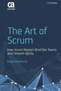 The Art of Scrum: How Scrum Masters Bind Dev Teams and Unleash Agility - Paperback