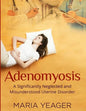 Adenomyosis: A Significantly Neglected and Misunderstood Disorder - Paperback