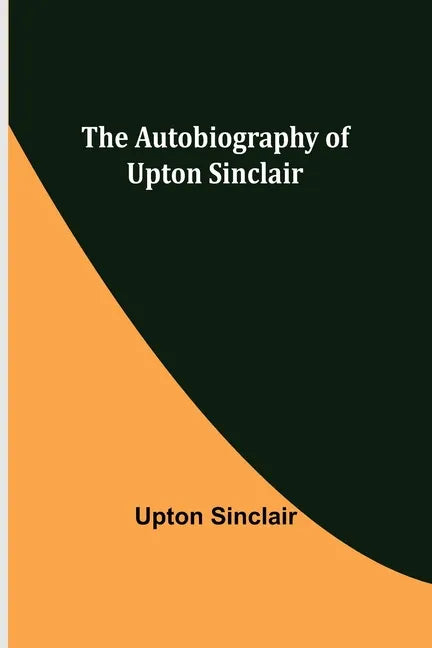 The Autobiography of Upton Sinclair - Paperback