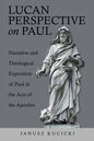 Lucan Perspective on Paul: Narrative and Theological Exposition of Paul in the Acts of the Apostles - Paperback