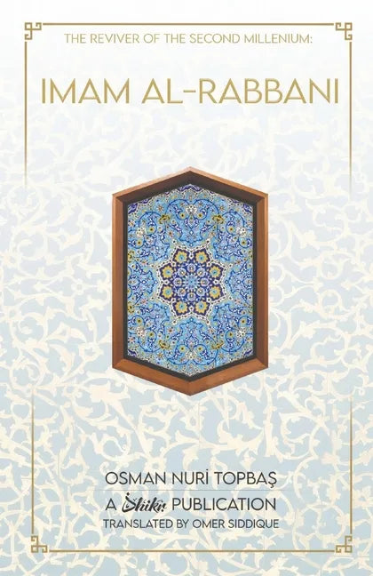 Imam Al-Rabbani: Ahmed Al-Sirhindi, The Reviver of the Second Millenium - Paperback