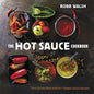The Hot Sauce Cookbook: Turn Up the Heat with 60+ Pepper Sauce Recipes - Hardcover
