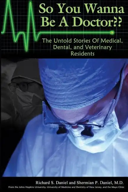 So You Wanna Be A Doctor: The Untold Stories of Medical, Dental, and Veterinary Residents - Paperback