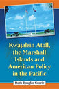 Kwajalein Atoll, the Marshall Islands and American Policy in the Pacific - Paperback