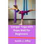 Iyengar Yoga with Rope Wall for Beginners - Paperback