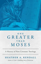 One Greater Than Moses: A History of New Covenant Theology - Paperback