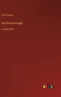 Her Prairie Knight: in large print - Hardcover