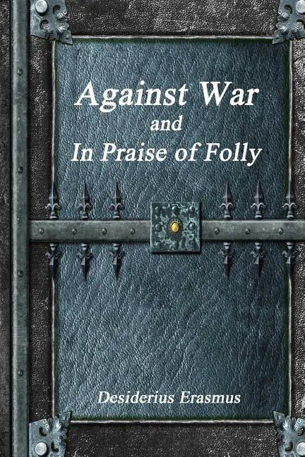 Against War and In Praise of Folly - Paperback