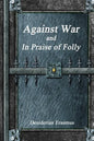 Against War and In Praise of Folly - Paperback